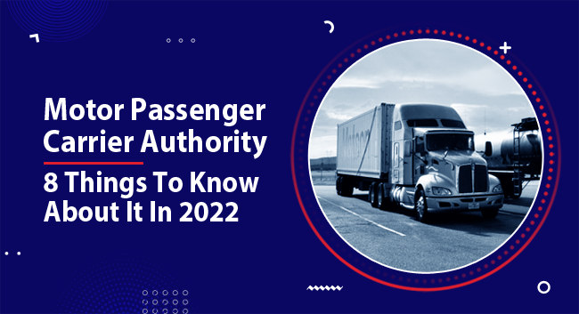 A large semi-truck drives on a highway, depicted within a circular frame. The backdrop features a smooth road under a cloudy sky. Text reads: "Motor Passenger Carrier Authority: 8 Things To Know About It In 2022."